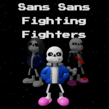 [WE'RE BACK] Sans Sans Fighting Fighters