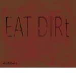 >eat dirt<