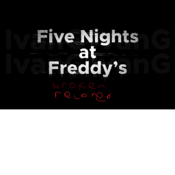 Five Visits At Freddys: BROKEN RECORD