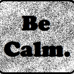 Be Calm.