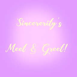 ~Sincererity's Meet & Greet Hangout~