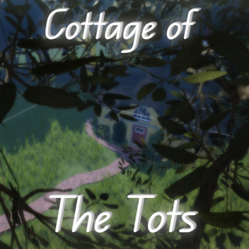 Cottage of the Tots