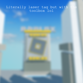 Literally laser tag but with the toolbox lol