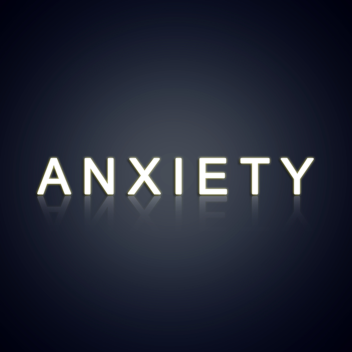 ANXIETY