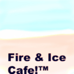 Fire & Ice Cafe!!™