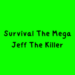 Survival The Mega Jeff The Killer