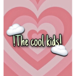 !The cool kids!