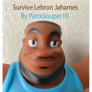 Survive Lebron Jahamez