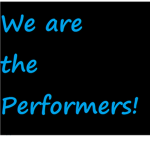 We are the Performers!