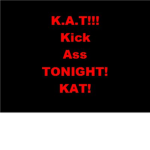 KAT (Kick Ass Tonight!)