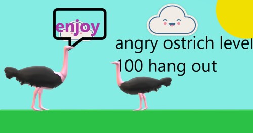 angry ostrich level IOO hang out