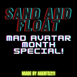 Sand And Float! MAD AVATAR MONTH SPECIAL!