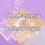 [❄️] The Mastery Of Wallhop Tower