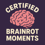 Certified Brainrot Moments
