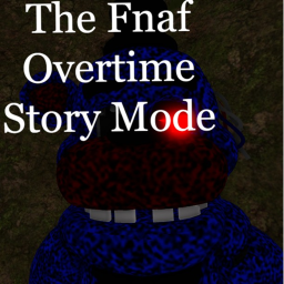 The Fnaf Overtime (never finished)