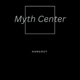 Myth Center Hangout (Reboot)