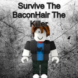 Survive The BaconHair The Killer