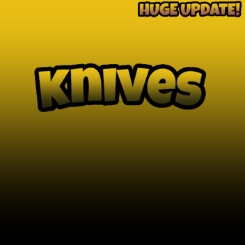 Knives (HUGE UPDATE)