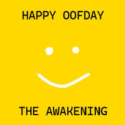 Happy Oofday: The Awakening