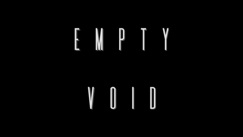 a literal empty void.