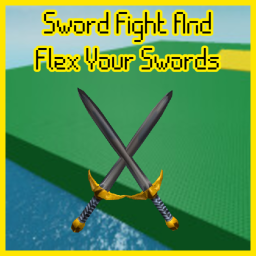 Sword Fight And Flex Your Swords [BIG UPDATE]