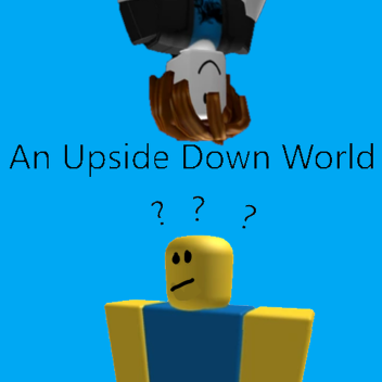 An Upside Down World