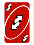 The uno reverses.
