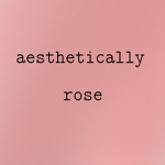 -aesthetically rose-