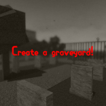 Create a Graveyard (READ DESC)