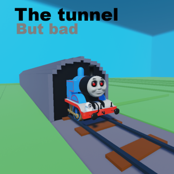 The Tunnel But Bad