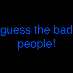 guess the bad people!
