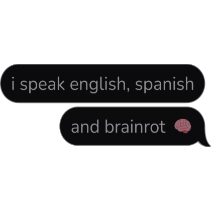 i speak english, spanish and brainrot Text Bubble