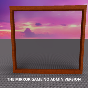 The mirror game [NO ADMIN VERSION!]