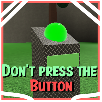 Don't Press The Button [RELEASE!]