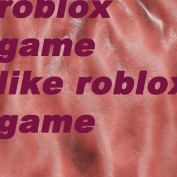 roblox game like roblox game 