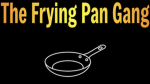 The Frying Pan Gang