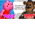 FNAF AND PIGGY FANS