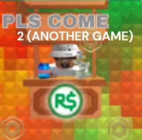 PLS COME 2 (ANOTHER GAME) 💸