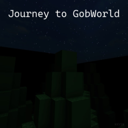 Journey to GobWorld !!!!