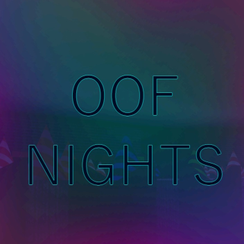 OOF NIGHTS 1