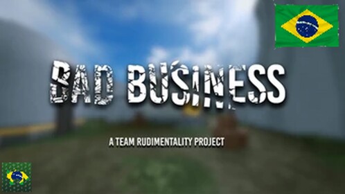 BAD BUSINESS [BRASIL UPDATE!!!]