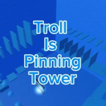 Troll Is Pinning Tower💙