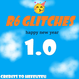 HNY!🎉) R6 GLITCHES 1.0