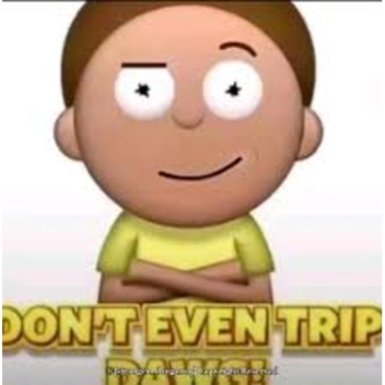 dont even trip dawg