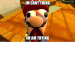 IM CANT THINK