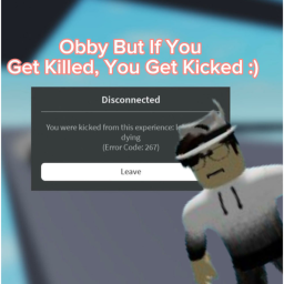 Obby But If You Get Killed, You Get Kicked:)