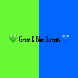 💚 Green & Blue Screens 💙