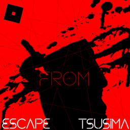 ESCAPE FROM TSUSIMA [쓰시마에서 탈출하라]