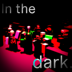 In the dark.