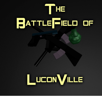 The Battlefield of LuconVille 